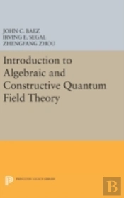 Introduction To Algebraic And Constructive Quantum Field Theory