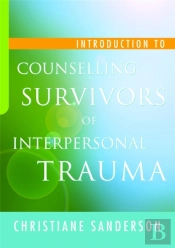 Introduction To Counselling Survivors Of Interpersonal Trauma