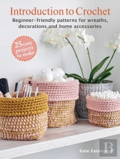 Introduction To Crochet: 25 Easy Projects To Make