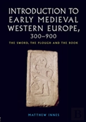 Introduction To Early Medieval Western Europe, 300â€“900