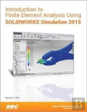 Introduction To Finite Element Analysis Using Solidworks Simulation 2015