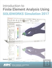 Introduction To Finite Element Analysis Using Solidworks Simulation 2017