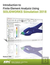 Introduction To Finite Element Analysis Using Solidworks Simulation 2018