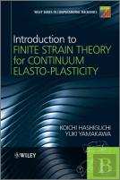 Introduction To Finite Strain Theory For Continuum Elasto-Plasticity