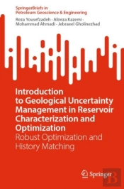 Introduction To Geological Uncertainty Management In Reservoir Characterization And Optimization