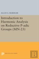 Introduction To Harmonic Analysis On Reductive P-Adic Groups