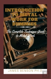 Introduction To Metal Work For Dummies