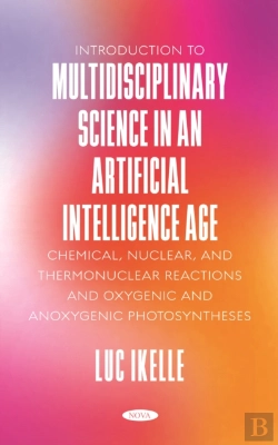 Bertrand.pt - Introduction To Multidisciplinary Science In An Artificial-Intelligence Age: Chemical, Nuclear, And Thermonuclear Reactions, And Oxygenic And Anoxygenic Photosyntheses