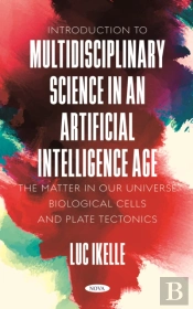 Introduction To Multidisciplinary Science In An Artificial-Intelligence Age: The Matter In Our Universe, Biological Cells, And Plate Tectonics