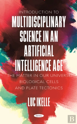 Bertrand.pt - Introduction To Multidisciplinary Science In An Artificial-Intelligence Age: The Matter In Our Universe, Biological Cells, And Plate Tectonics