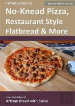 Introduction To No-Knead Pizza, Restaurant Style Flatbread & More (B&W Version)