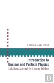 Introduction To Nuclear And Particle Physics: Solutions Manual For Second Edition Of Text By Das And Ferbel