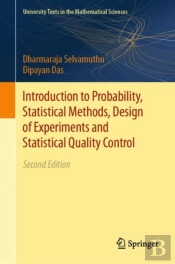 Introduction To Probability, Statistical Methods, Design Of Experiments And Statistical Quality Control