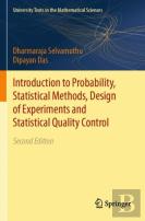Introduction To Probability, Statistical Methods, Design Of Experiments And Statistical Quality Control