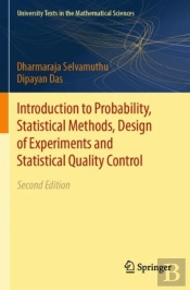 Introduction To Probability, Statistical Methods, Design Of Experiments And Statistical Quality Control