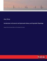 Introduction To Structural And Systematic Botany And Vegetable Physiology