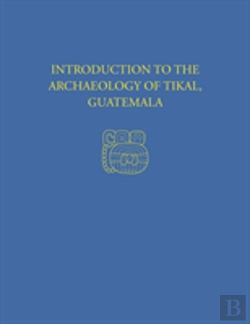 Bertrand.pt - Introduction To The Archaeology Of Tikal, Guatemala