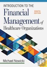 Introduction To The Financial Management Of Healthcare Organizations, Eighth Edition