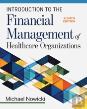 Introduction To The Financial Management Of Healthcare Organizations, Eighth Edition