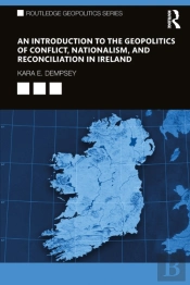 Introduction To The Geopolitics Of Conflict, Nationalism, And Reconciliation In Ireland