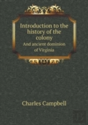 Introduction To The History Of The Colony And Ancient Dominion Of Virginia
