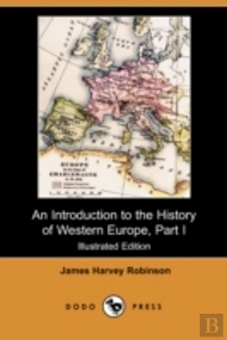 Bertrand.pt - Introduction To The History Of Western Europe, Part I (Illustrated Edition) (Dodo Press)