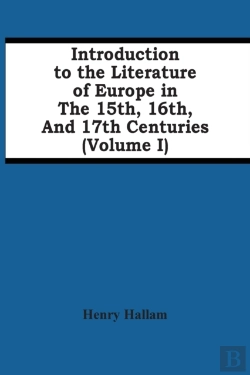 Bertrand.pt - Introduction To The Literature Of Europe In The 15th, 16th, And 17th Centuries (Volume I)