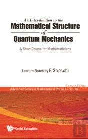 Introduction To The Mathematical Structure Of Quantum Mechanics, An: A Short Course For Mathematicians (2nd Edition)