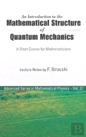 Introduction To The Mathematical Structure Of Quantum Mechanics, An: A Short Course For Mathematicians