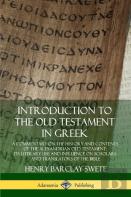 Introduction To The Old Testament In Greek: A Commentary On The History And Contents Of The Alexandrian Old Testament; Its Literary Use And Influence On Scholars And Translators Of The Bible