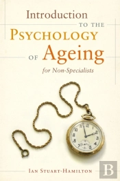 Introduction To The Psychology Of Ageing For Non-Specialists