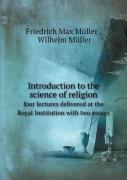Introduction To The Science Of Religion Four Lectures Delivered At The Royal Institution With Two Essays
