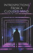 Introspections From A Clouded Mind