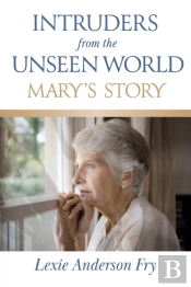 Intruders From The Unseen World; Mary'S Story