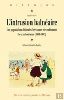 Bertrand.pt - Intrusion Balnéaire ; Les Populations Littorales Bretonnes Et Vendéennes Face Au Tourisme (1800-1945)