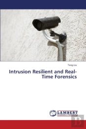 Intrusion Resilient And Real-Time Forensics
