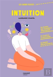 Intuition. 50 Pages De Conseils Pratiques, 20 Outils A Afficher, 16 Pages Detachables