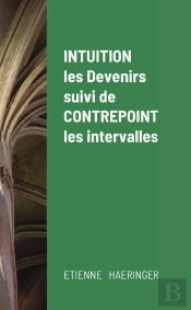 Intuition, Les Devenirs, Suivi De Contrepoint, Les Intervalles
