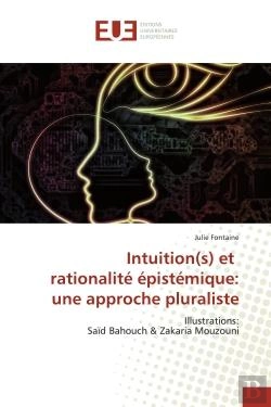Bertrand.pt - Intuition(S) Et Rationalite Epistemique: Une Approche Pluraliste - Illustrations: Said Bahouch & Zak