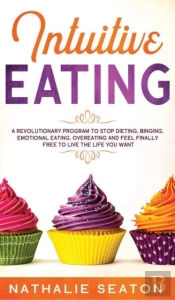 Intuitive Eating: A Revolutionary Progra