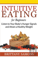 Intuitive Eating For Beginners: Listen T
