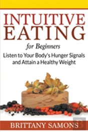 Intuitive Eating For Beginners: Listen T