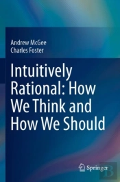 Intuitively Rational: How We Think And How We Should