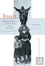 Inuit, Oblate Missionaries, And Grey Nuns In The Keewatin, 1865-1965