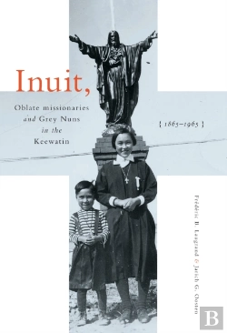 Bertrand.pt - Inuit, Oblate Missionaries, And Grey Nuns In The Keewatin, 1865-1965