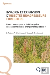 Invasion Et Expansion D'Insectes Bioagresseurs Forestiers : Quels Risques Pour La Forêt Française Dans Le Contexte Des Changements Globaux ?