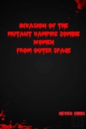 Invasion Of The Mutant Vampire Zombie Women From Outer Space