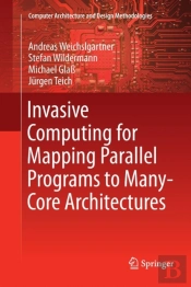 Invasive Computing For Mapping Parallel Programs To Many-Core Architectures