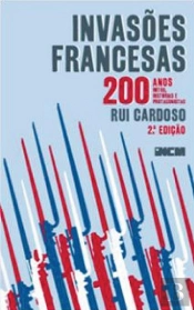Invasões Francesas - 200 Anos, 200 Mitos, 200 Histórias e 200 Protagonistas