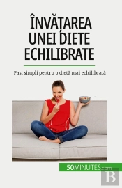 Învatarea Unei Diete Echilibrate : Pasi Simpli Pentru O Dieta Mai Echilibrata